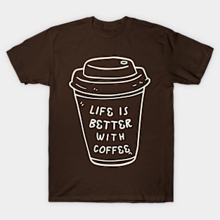 Life is Better With Coffee T-Shirt